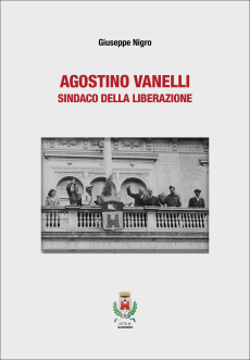 Agostino Vanelli. Sindaco della Liberazione